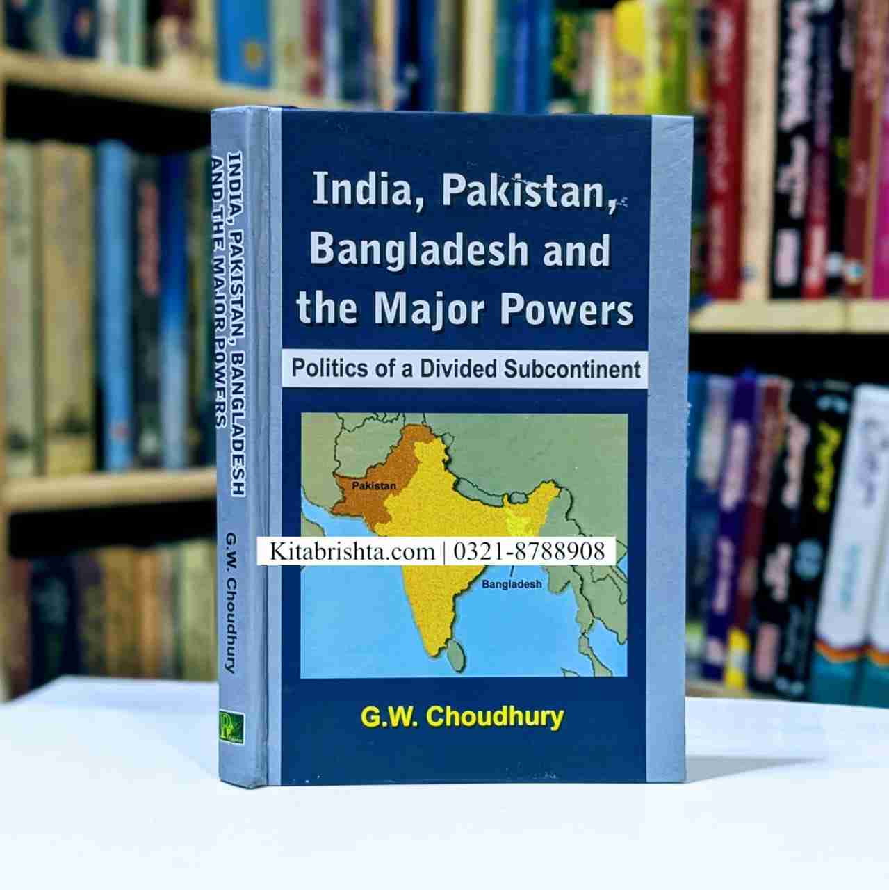 INDIA , PAKISTAN, BANGLADESH AND THE MAJOR POWERS OF A DIVIDED SUBCONTINENT