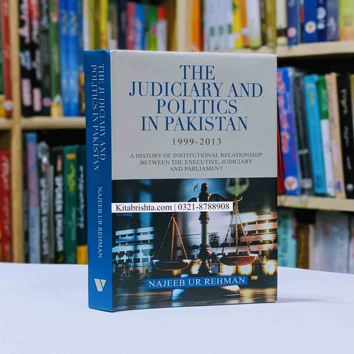 THE JUDICIARY AND POLITICS IN PAKISTAN 1999-2013