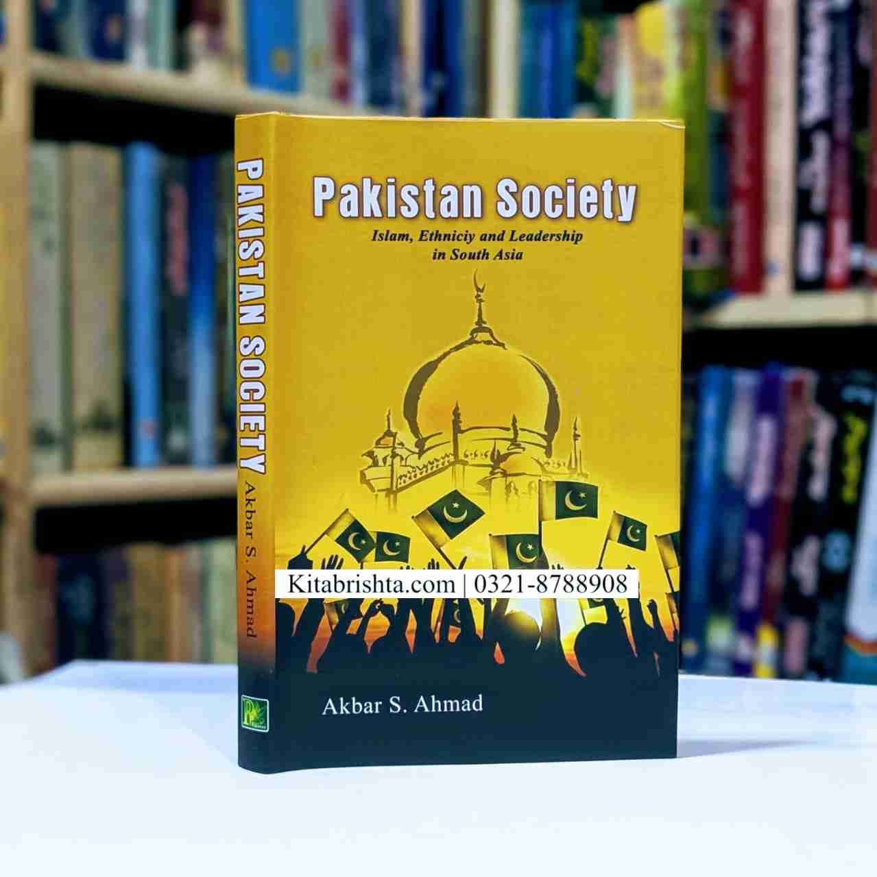PAKISTAN SOCIETY : ISLAM ETHNICITY AND LEADERSHIP IN SOUTH ASIA