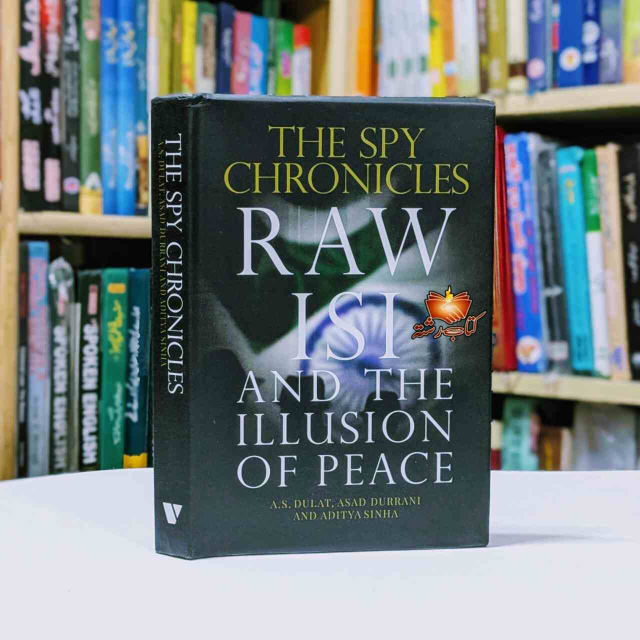 THE SPY CHRONICLES RAW ISI AND THE ILLUSION OF PEACE