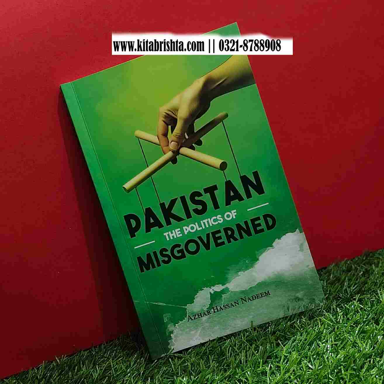PAKISTAN THE POLITICS OF MISGOVERNED – Kitab Rishta