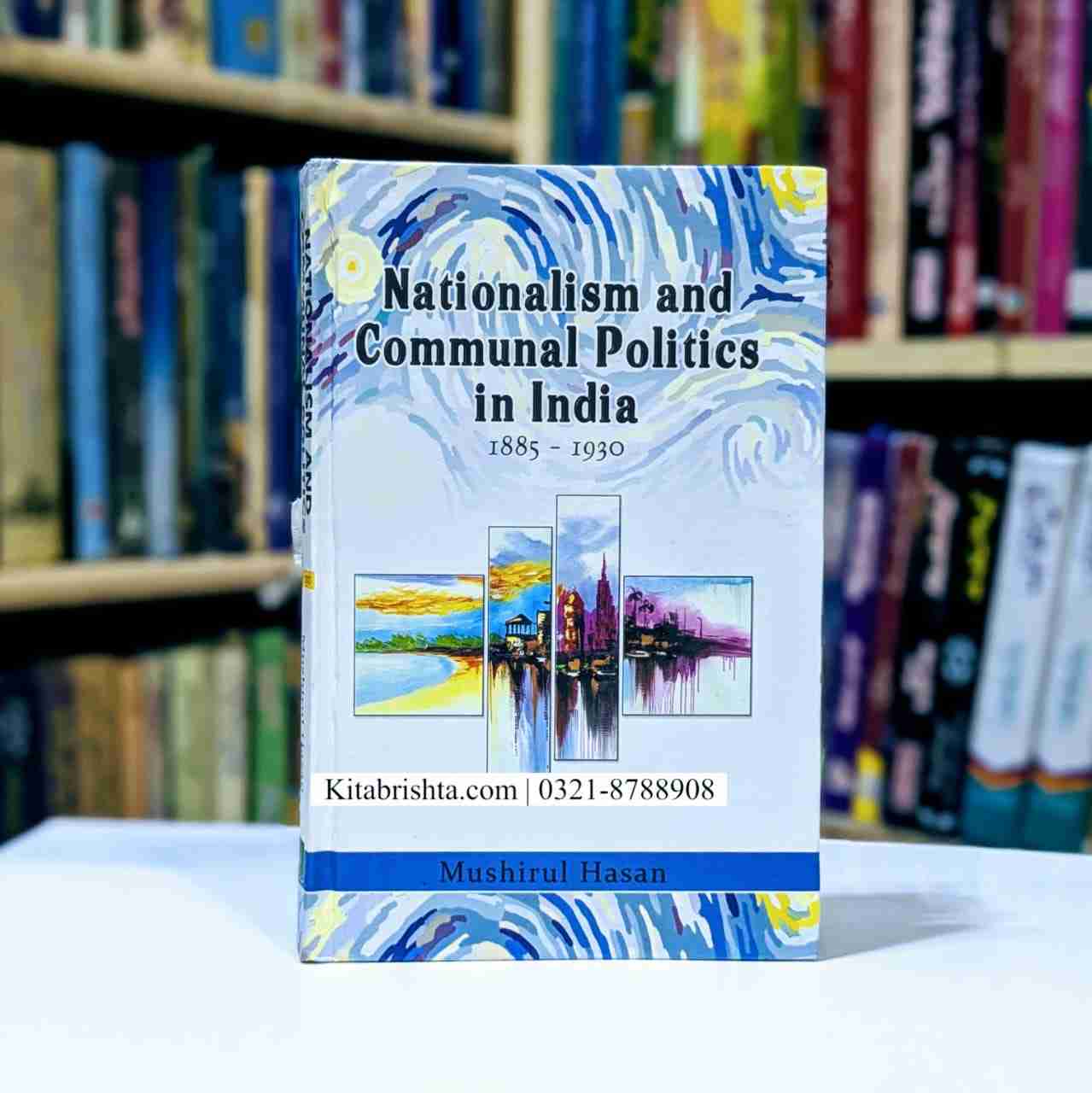NATIONALISM AND COMMUNAL POLITICS IN INDIA 1885-1930