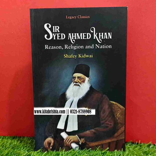 SIR SYED AHMED KHAN REASON, RELIGION AND NATION
