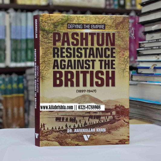 DEFYING THE EMPIRE PASHTUN RESISTANCE AGAINST THE BRITISH 1897-1947