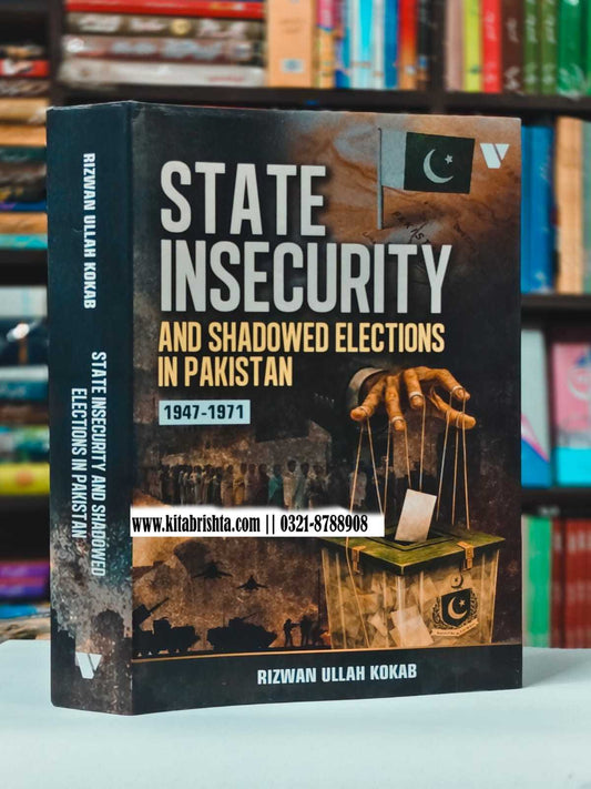STATE INSECURITY AND SHADOWED ELECTION IN PAKISTAN 1947-1971